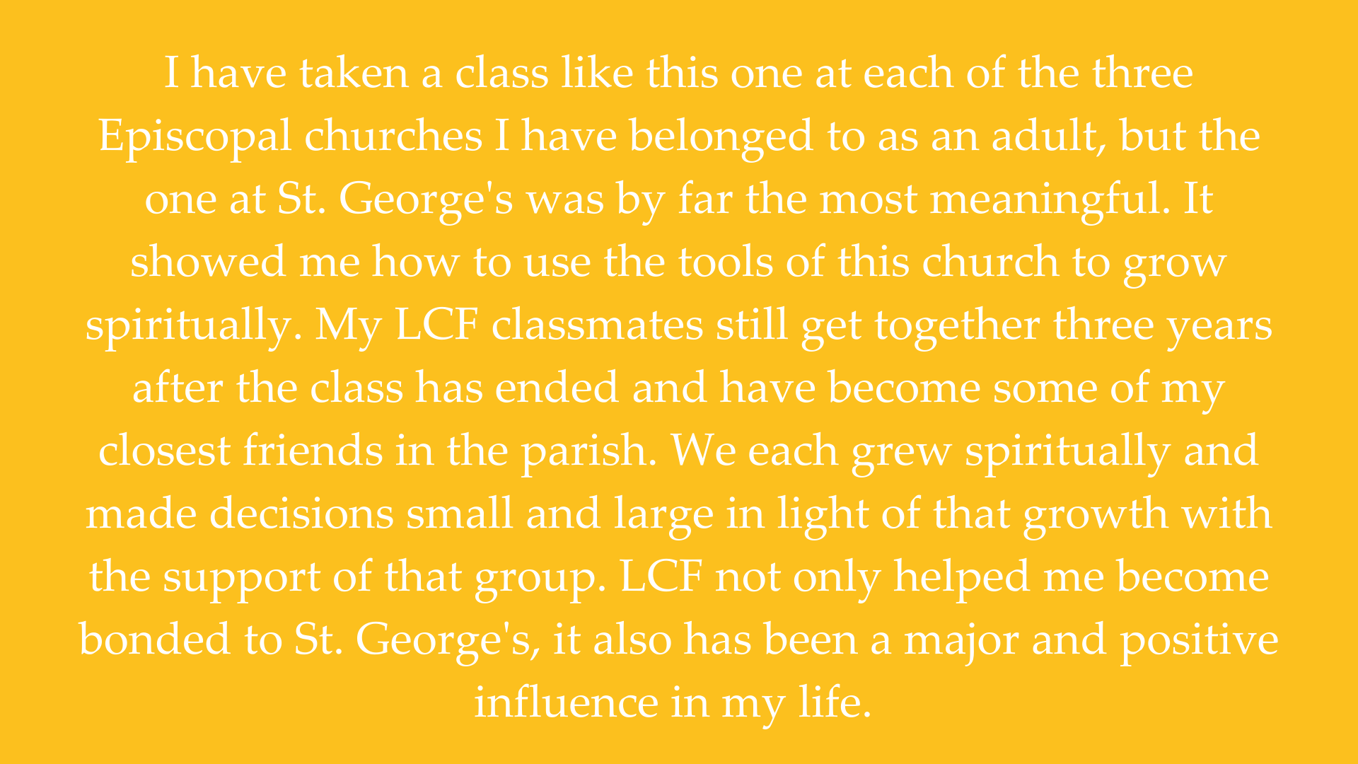 The LCF class builds a sense of camaraderie with others who are on a similar spiritual journey. It encourages a discussion of people's struggles through which we learn we are not in it alone. We each have our own uni-3.png