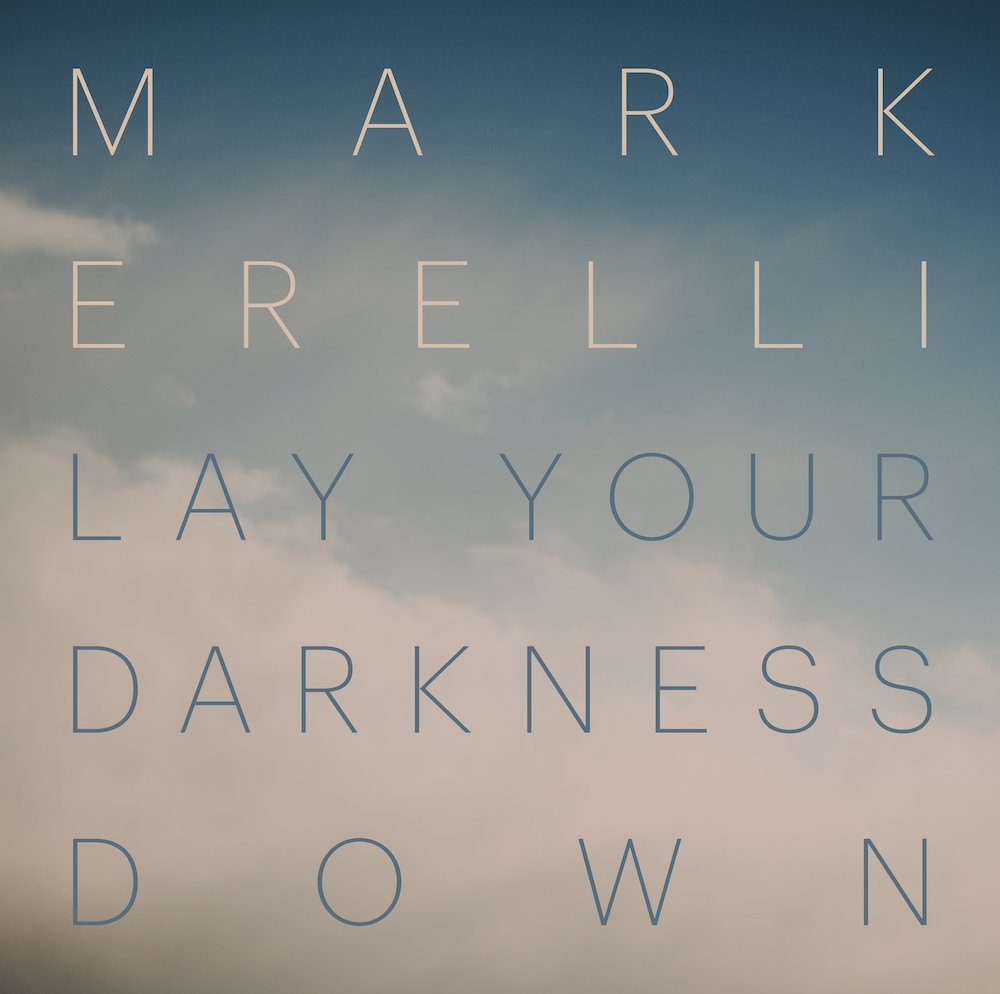 MarkErelli-Lay Your Darkness Down cover lo res.jpg