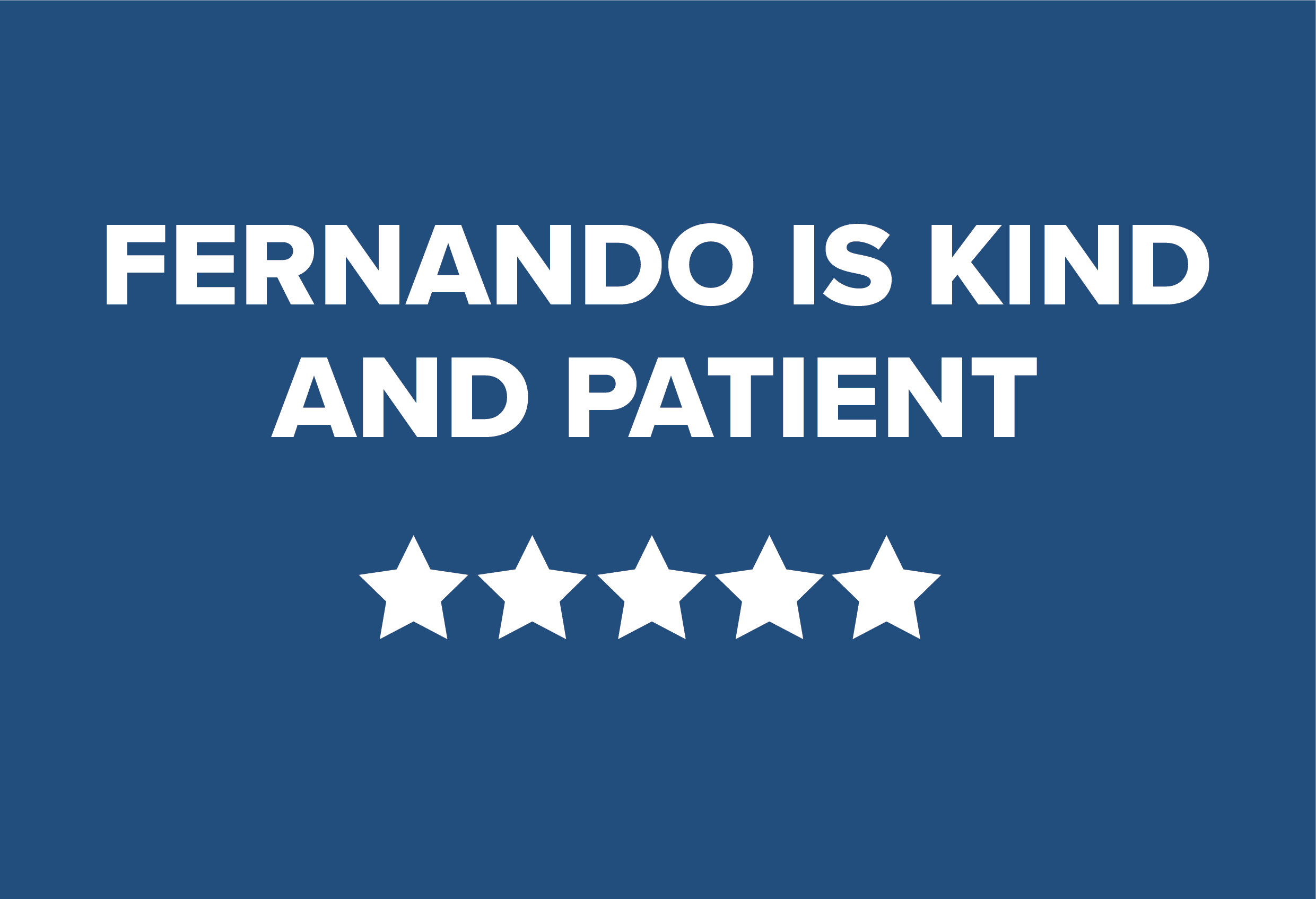 Fernando is kind and patient