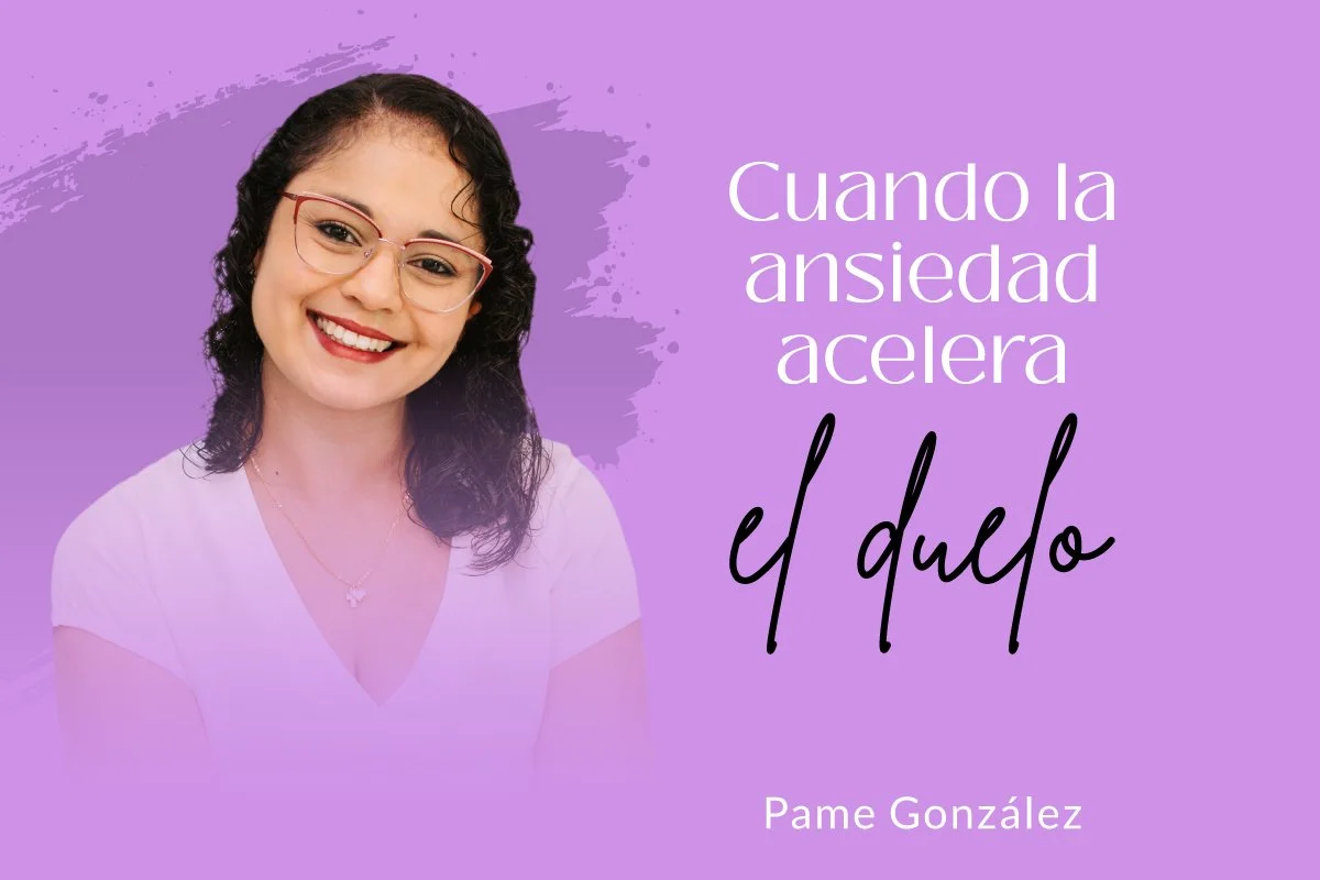 CUANDO LA ANSIEDAD ACELERA EL DUELO