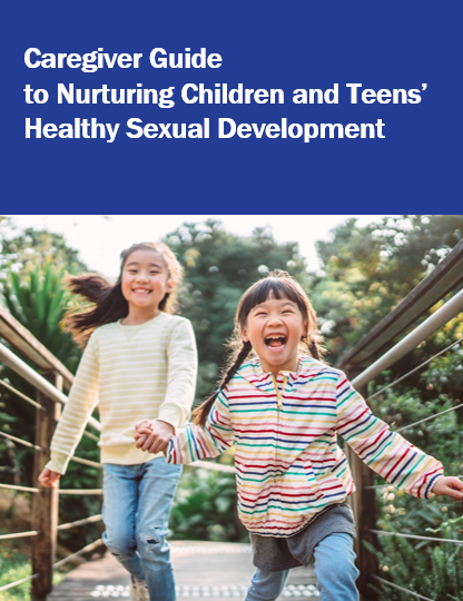 Caregiver Guide to Nurturing Children and Teens’ Healthy Sexual Development