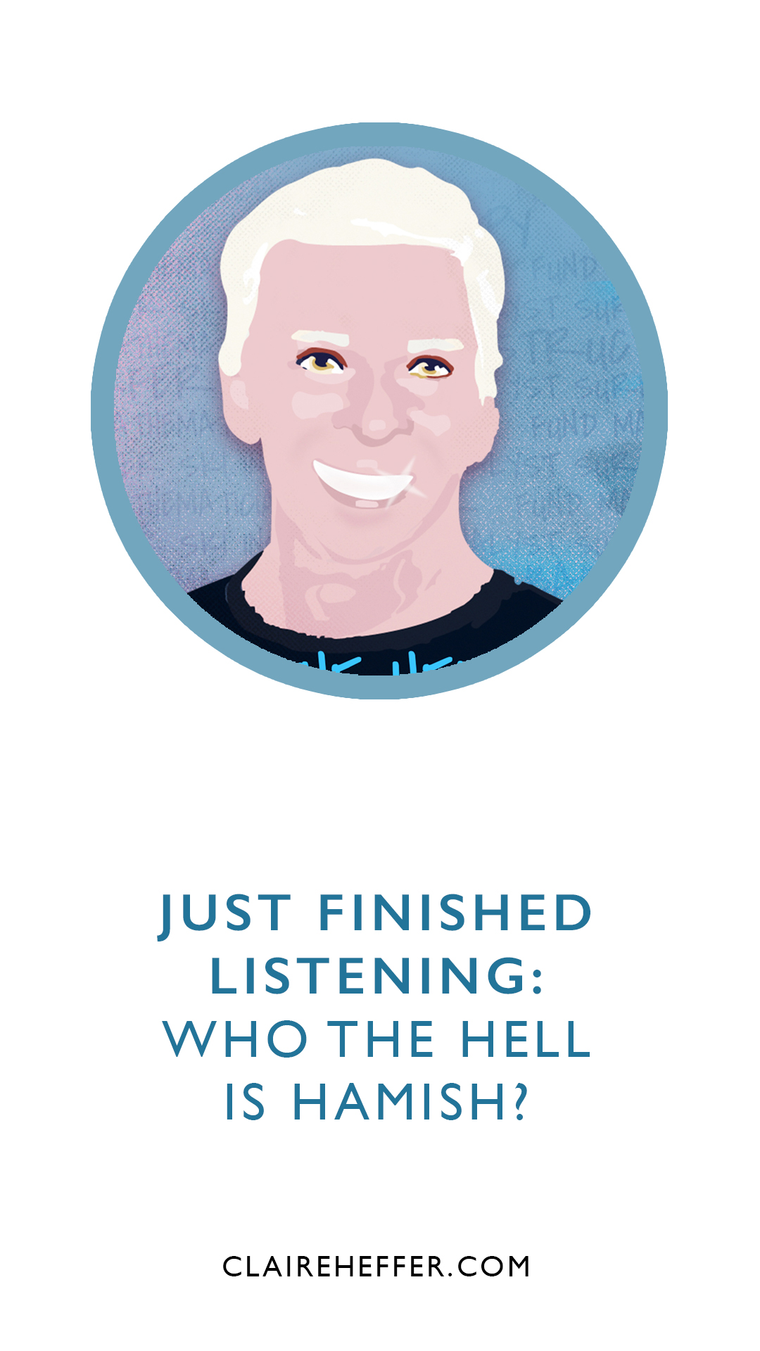 JUST FINISHED LISTENING: WHO THE HELL IS HAMISH?