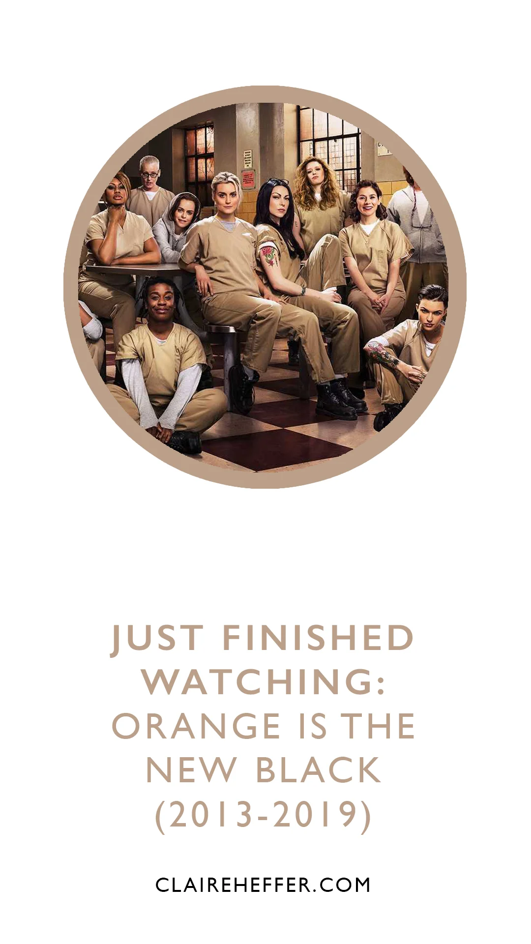 JUST FINISHED WATCHING: ORANGE IS THE NEW BLACK (2013-2019)