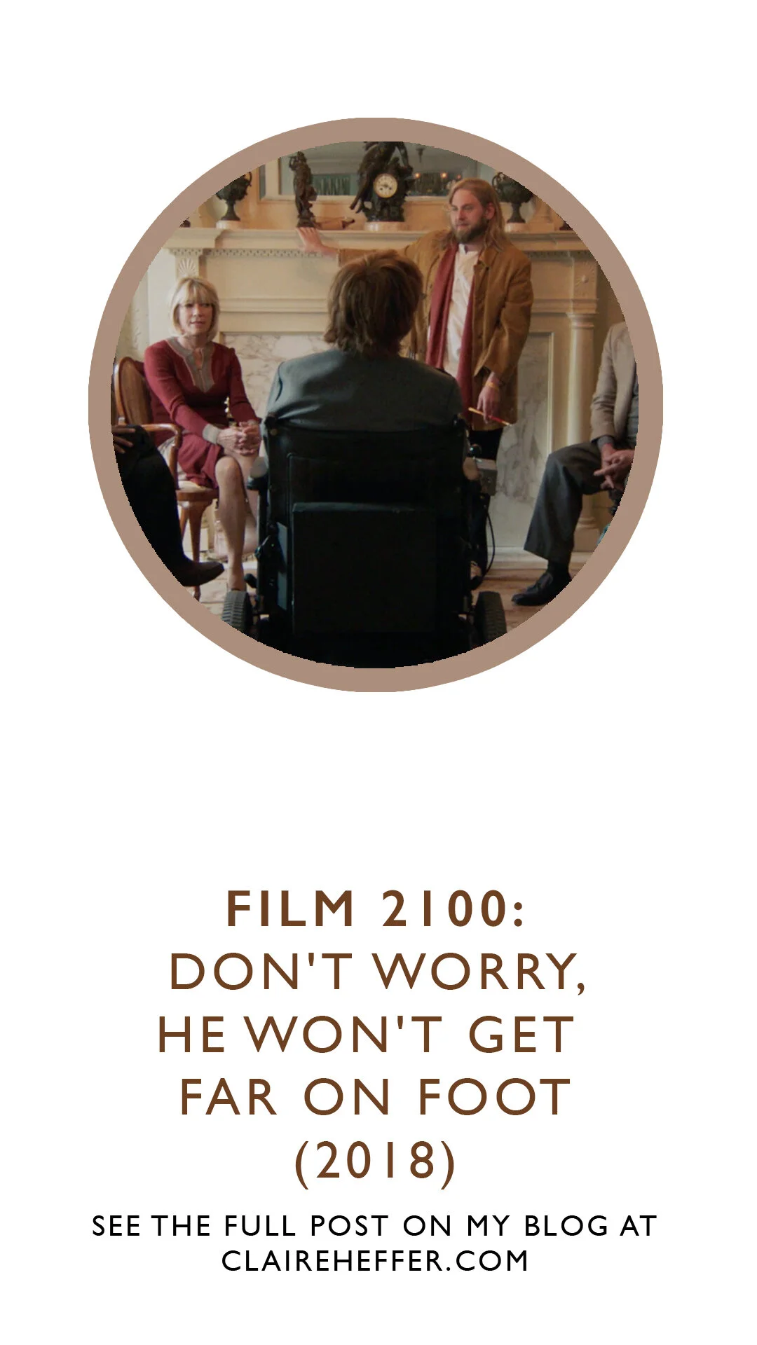 FILM 2100: DON'T WORRY, HE WON'T GET FAR ON FOOT (2018) — CLAIRE HEFFER