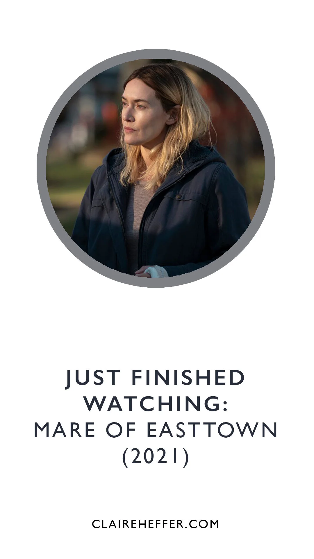 JUST FINISHED WATCHING: MARE OF EASTTOWN (2021)