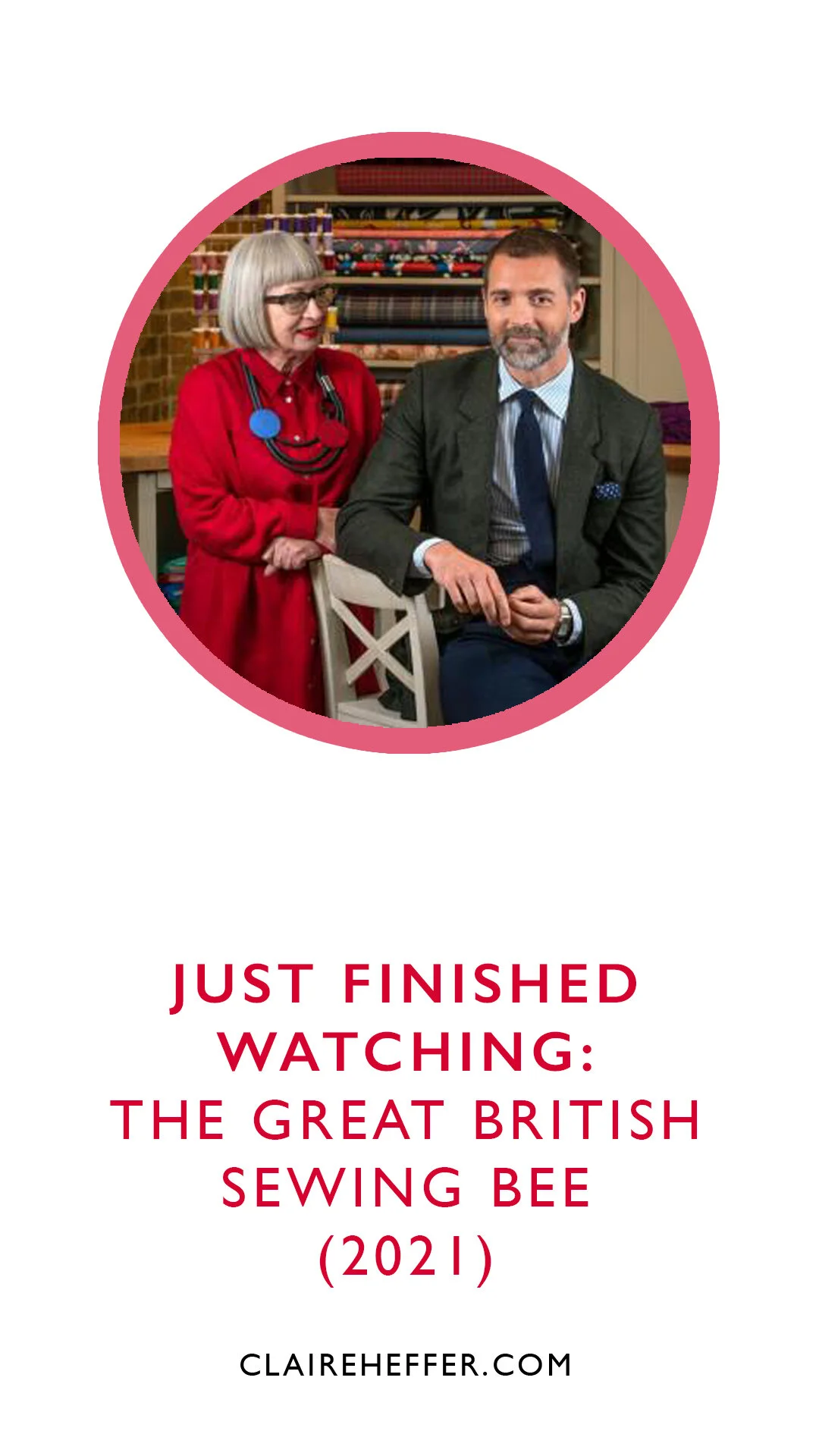JUST FINISHED WATCHING: THE GREAT BRITISH SEWING BEE (2021)