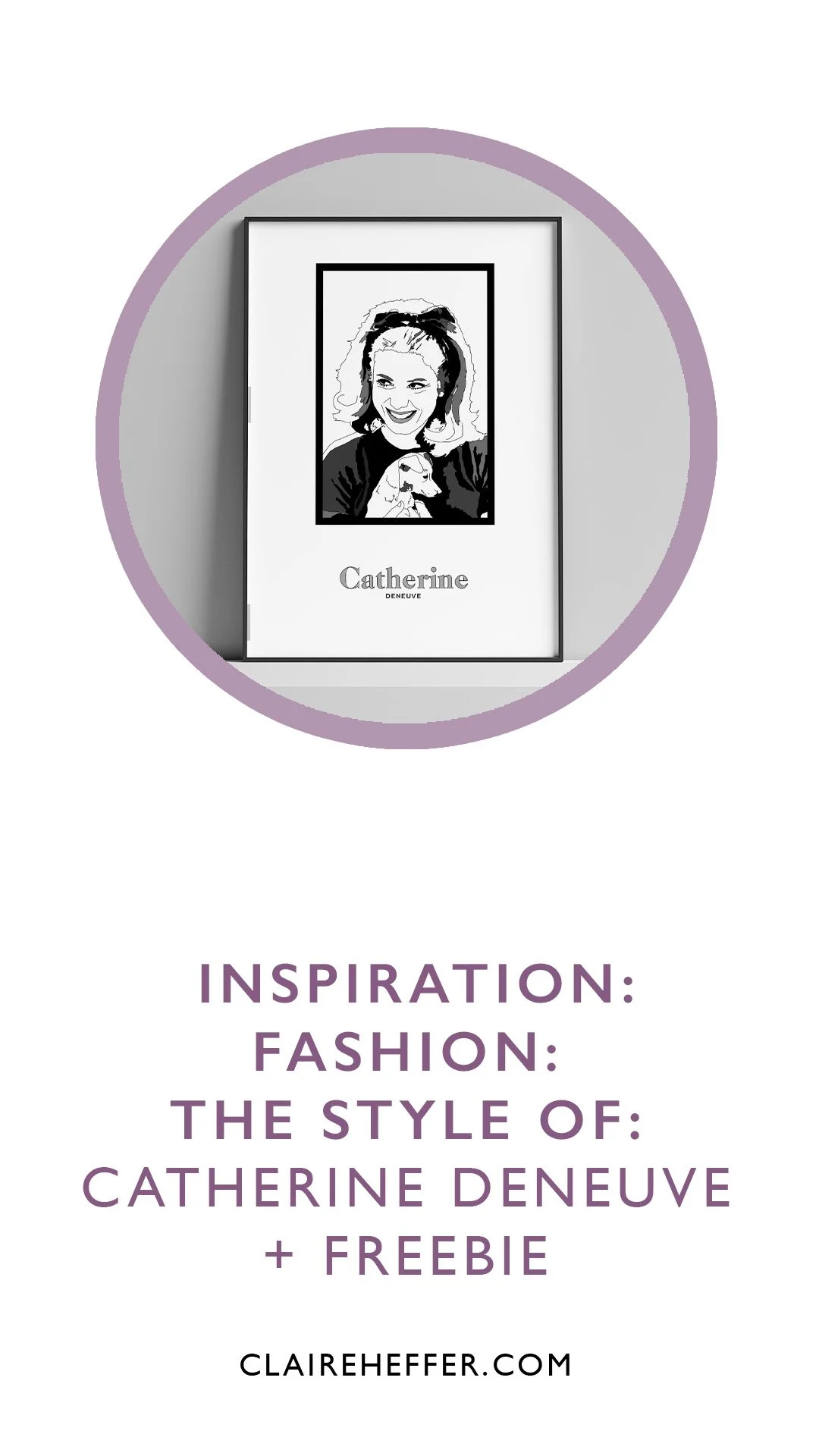  INSPIRATION: FASHION: THE STYLE OF: CATHERINE DENEUVE + FREEBIE
