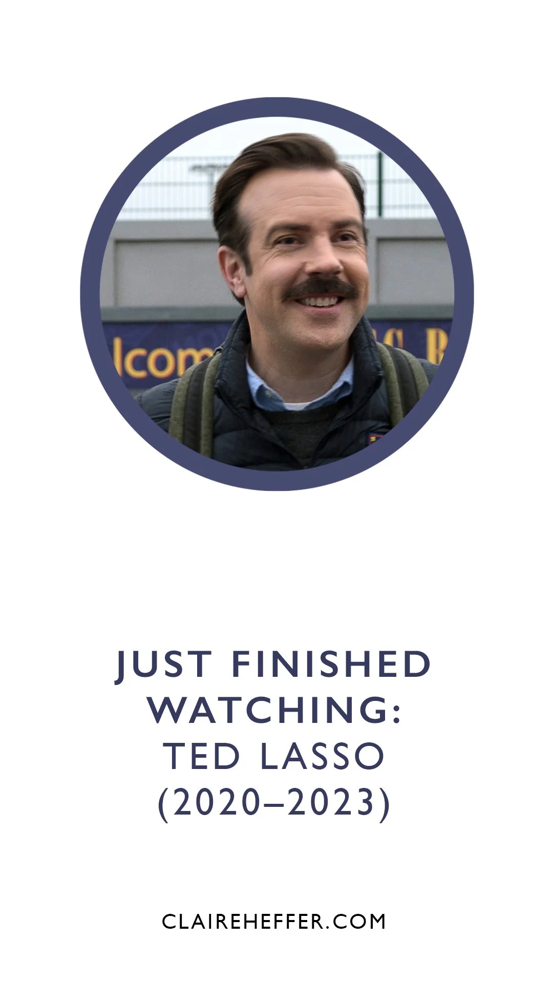 JUST FINISHED WATCHING: TED LASSO (2020–2023)