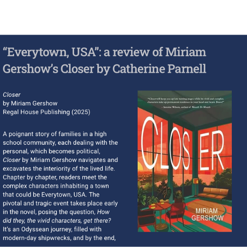 “Readers know the characters in Closer…and will yearn to warn them, beg them for compassion, revel in their joys.”