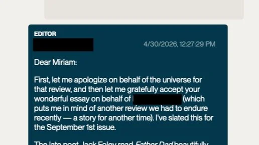 I'm not one to normally post acceptances, but this one is a biggee: an essay about a humiliating moment in my early career and the long, long shadow I let it cast over me. It took me more than a dozen years to finally sit down to write this and anoth