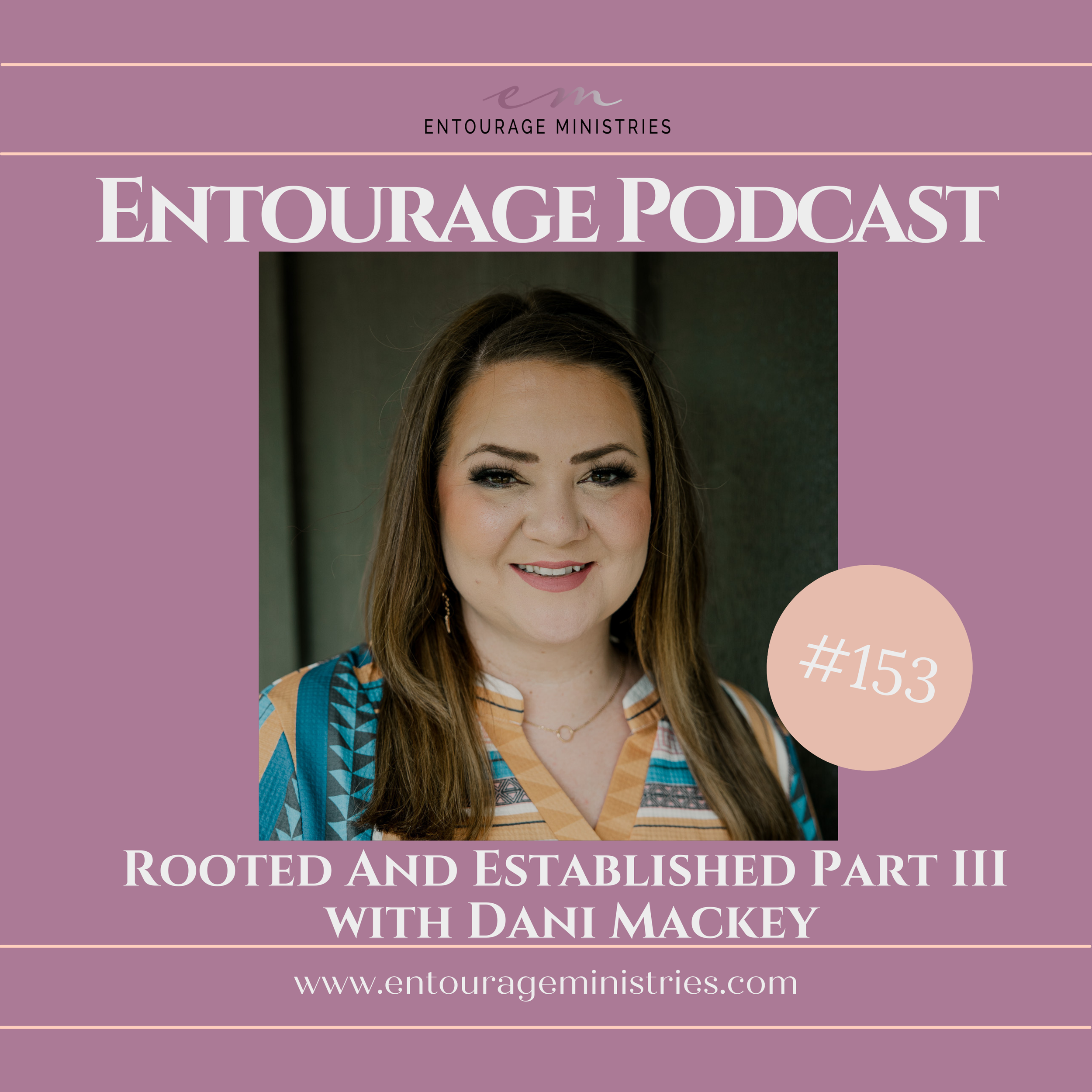PODCAST #153 ::: ROOTED AND ESTABLISHED PART III ::: WITH DANI MACKEY