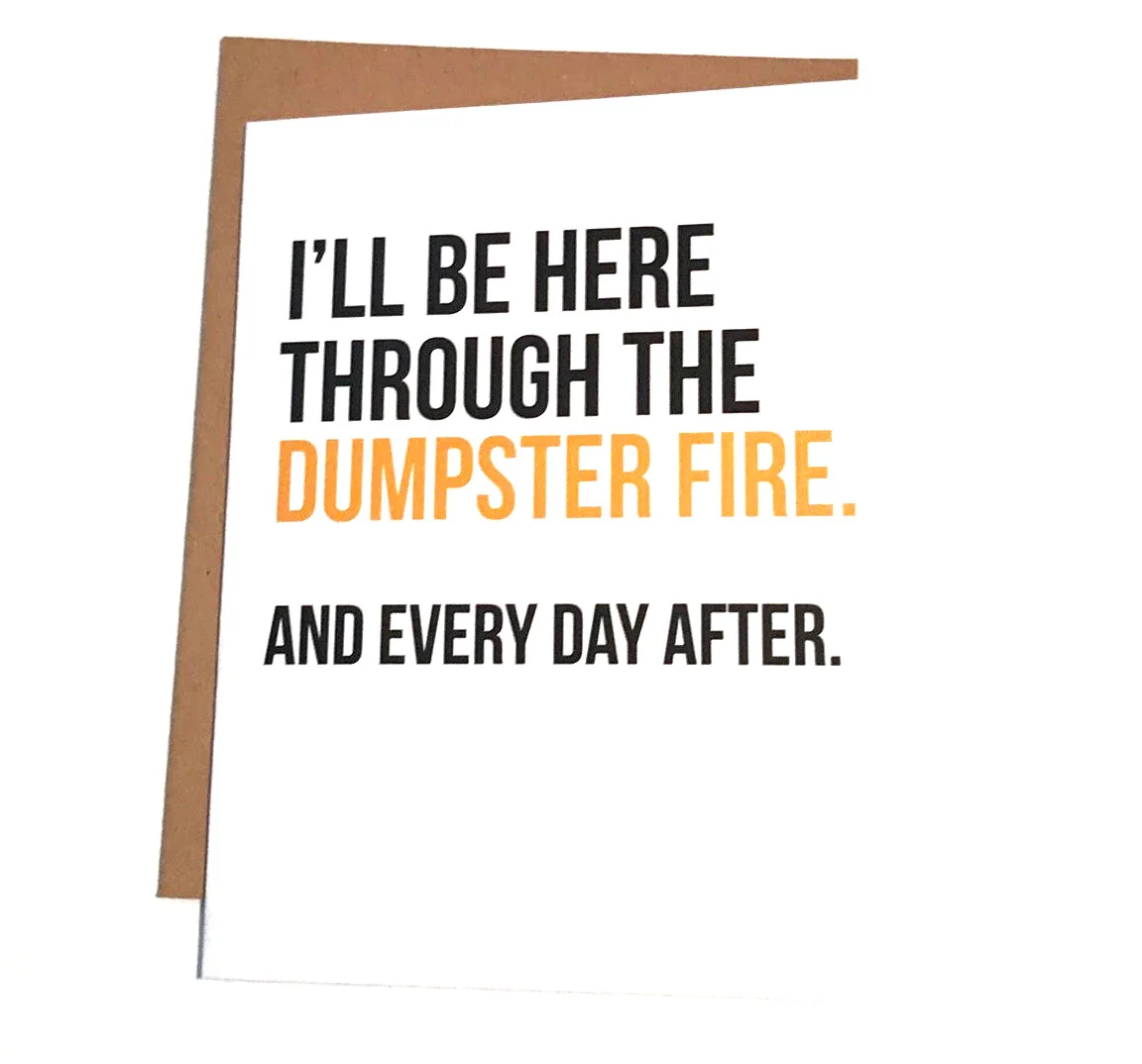 Dumpster Fire Card - I'll Be There for You