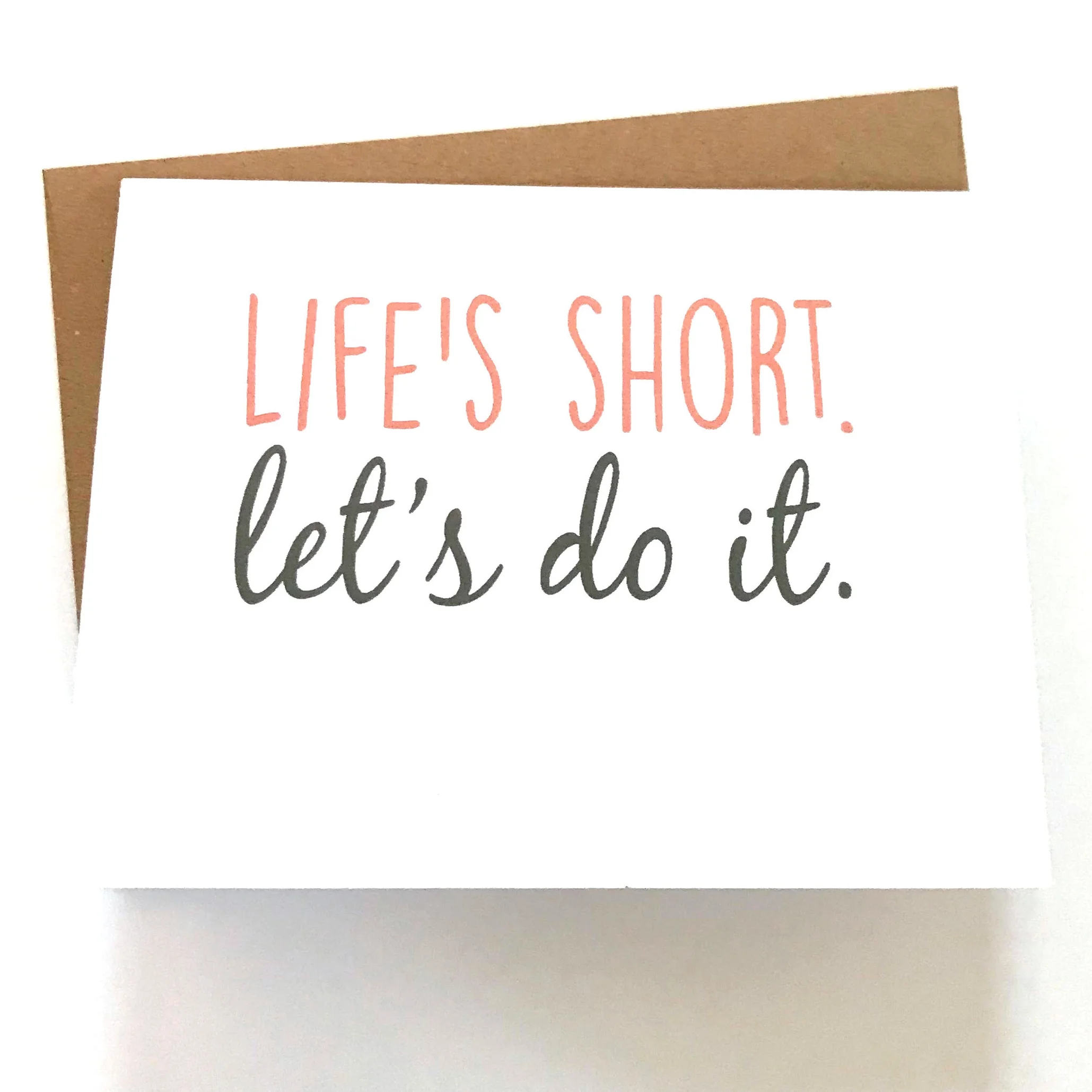Life's Short Let's Do It - Straightforward Card