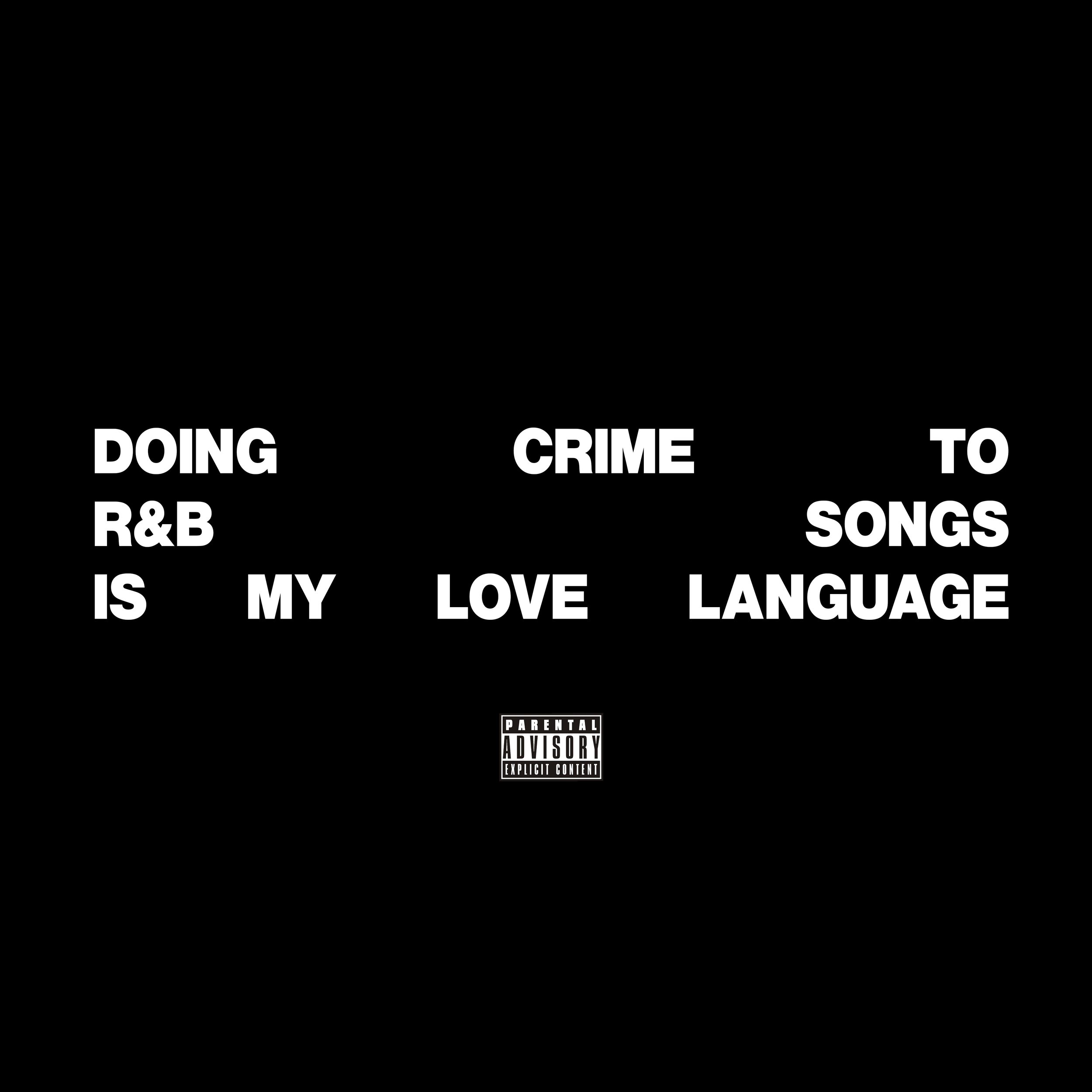 Black album cover with white text that reads, 'Doing crime to songs is my love language,' and an explicit content label at the bottom center.