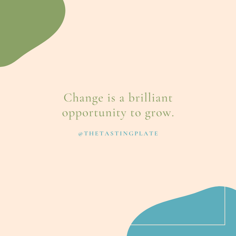 Change is a brilliant opportunity to grow
