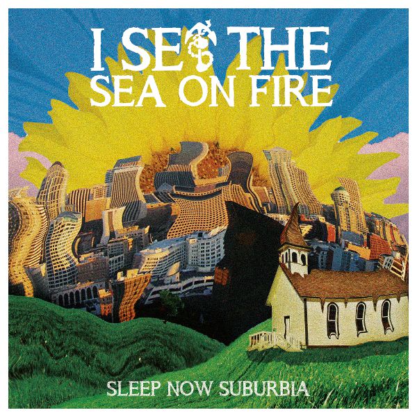 I Set The Sea On Fire - Sleep Now Suburbia