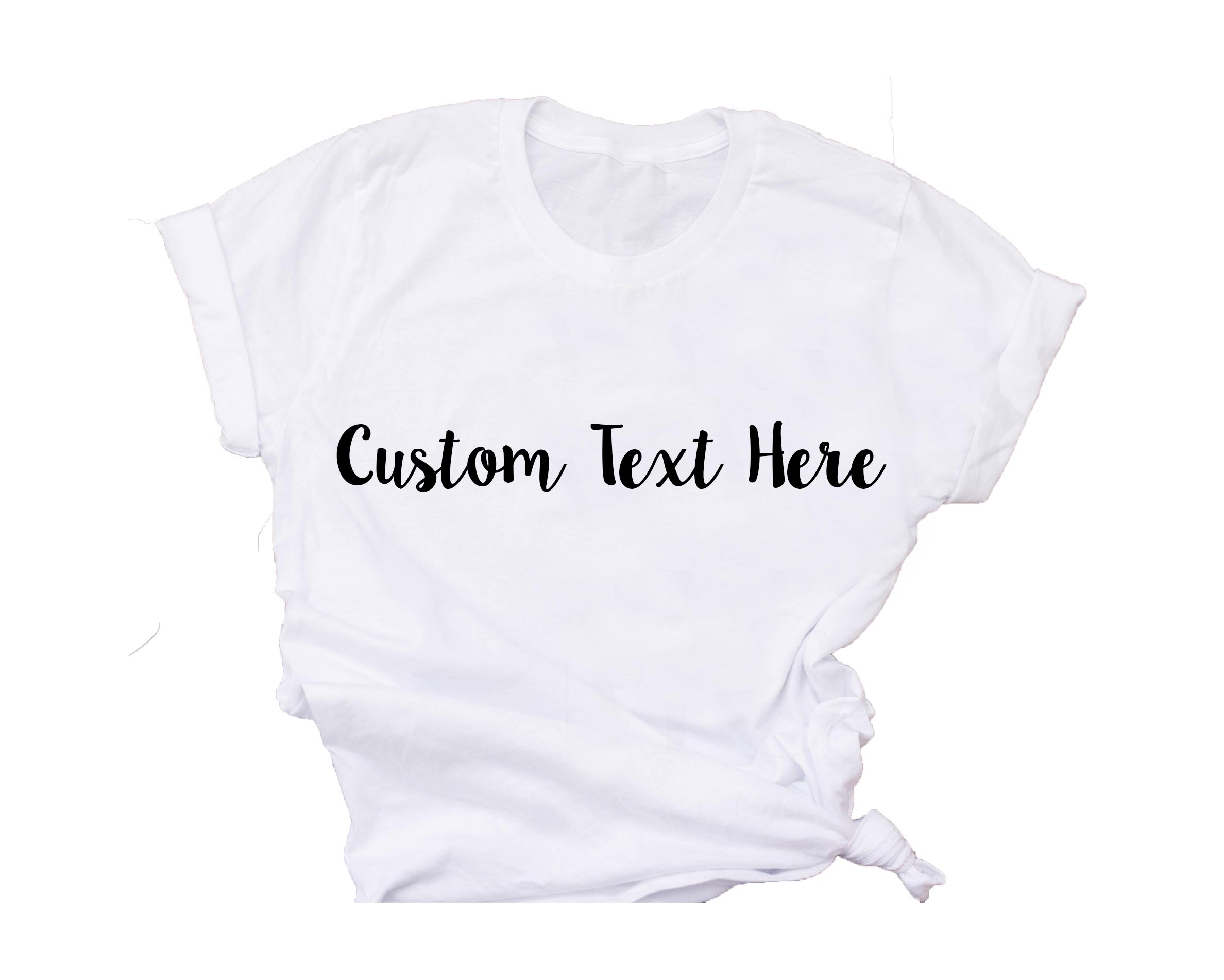 custom text here white tshirt.jpg