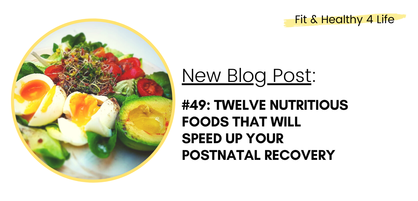 #49: Twelve nutritious foods that will speed up your postnatal recovery