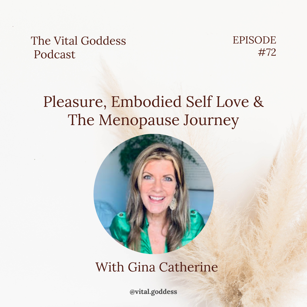 Pleasure, Embodied Self Love &amp; The Menopause Adventure/With Gina Catherine