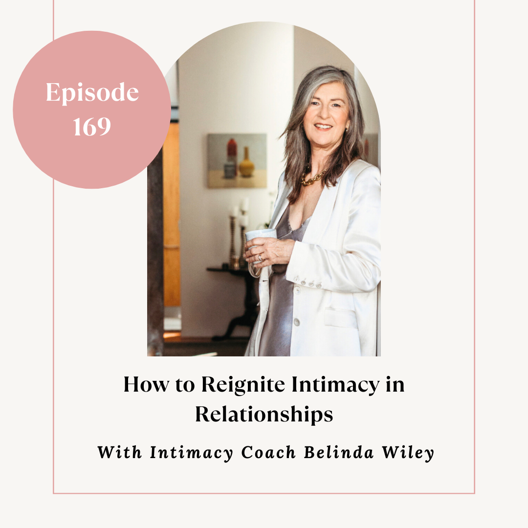 How to Reignite Intimacy in Relationships With Belinda Wiley