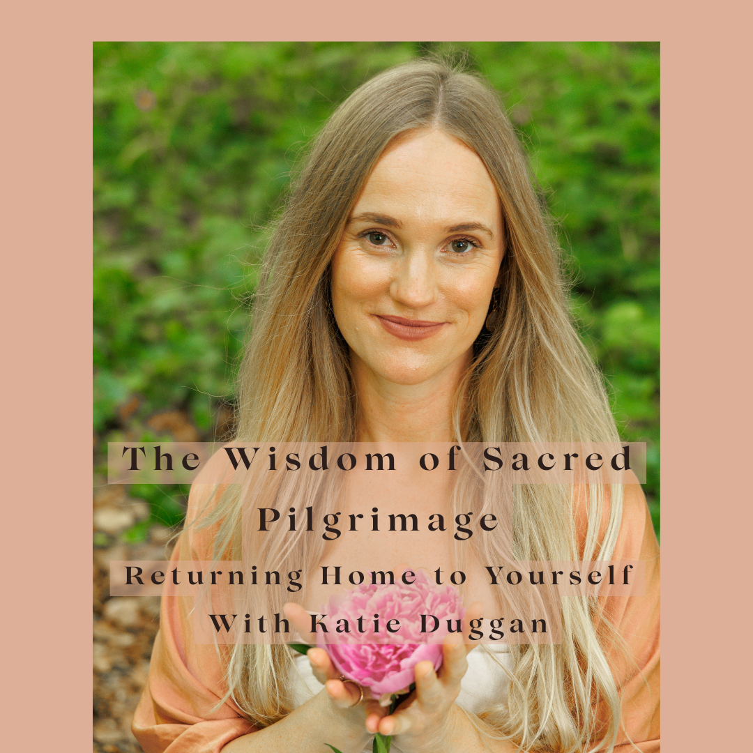 The Wisdom of Sacred Pilgrimage: Returning Home to Yourself