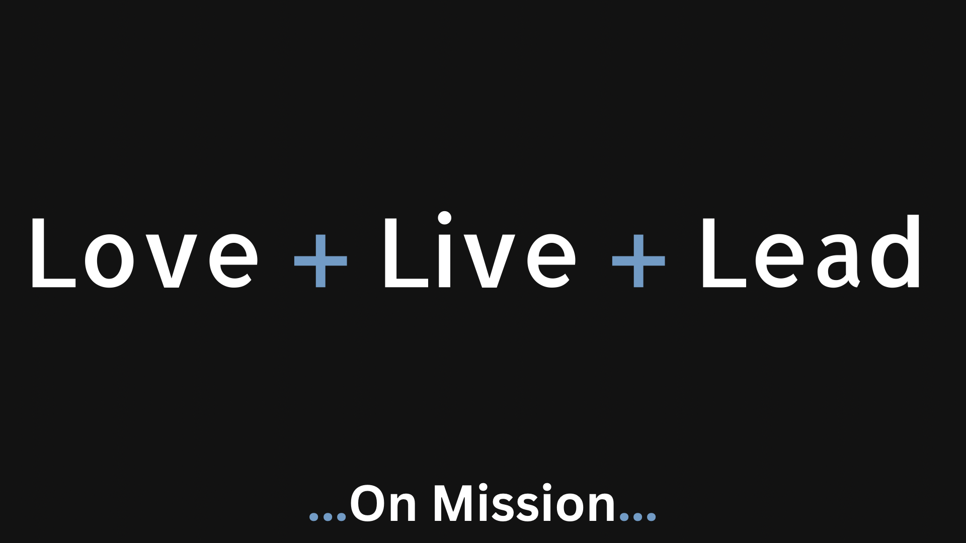 Love, Live, Lead…On Mission