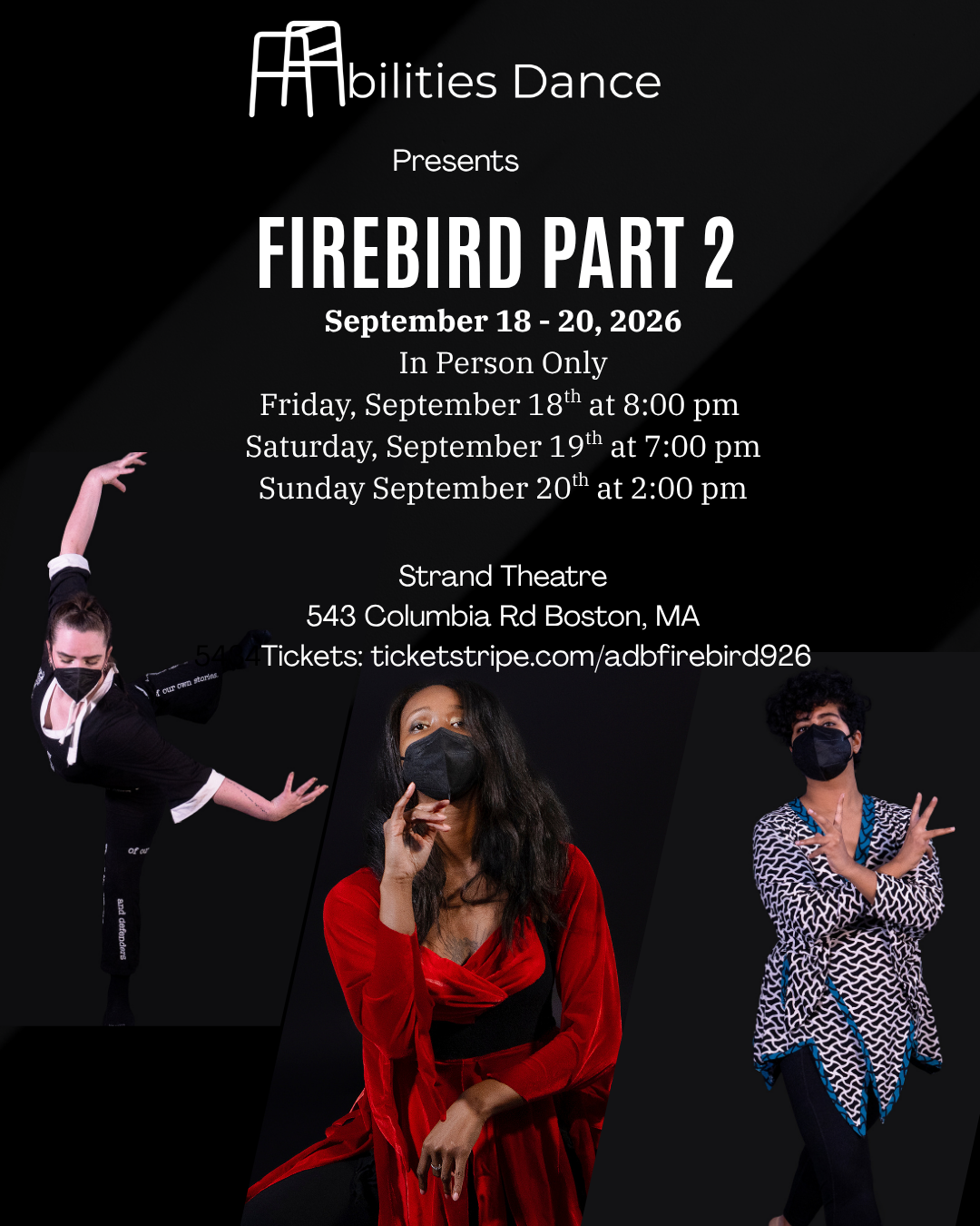 Black background with white text "Abilities Dance presents Firebird Part 2 September 18 - 20, 2026; In Person Only; Friday September 18th at 8:00 pm; Saturday September 19th at 7:00 pm; Sunday September 20th at 2:00 pm; Strand Theatre; 543 ColumbiaRd