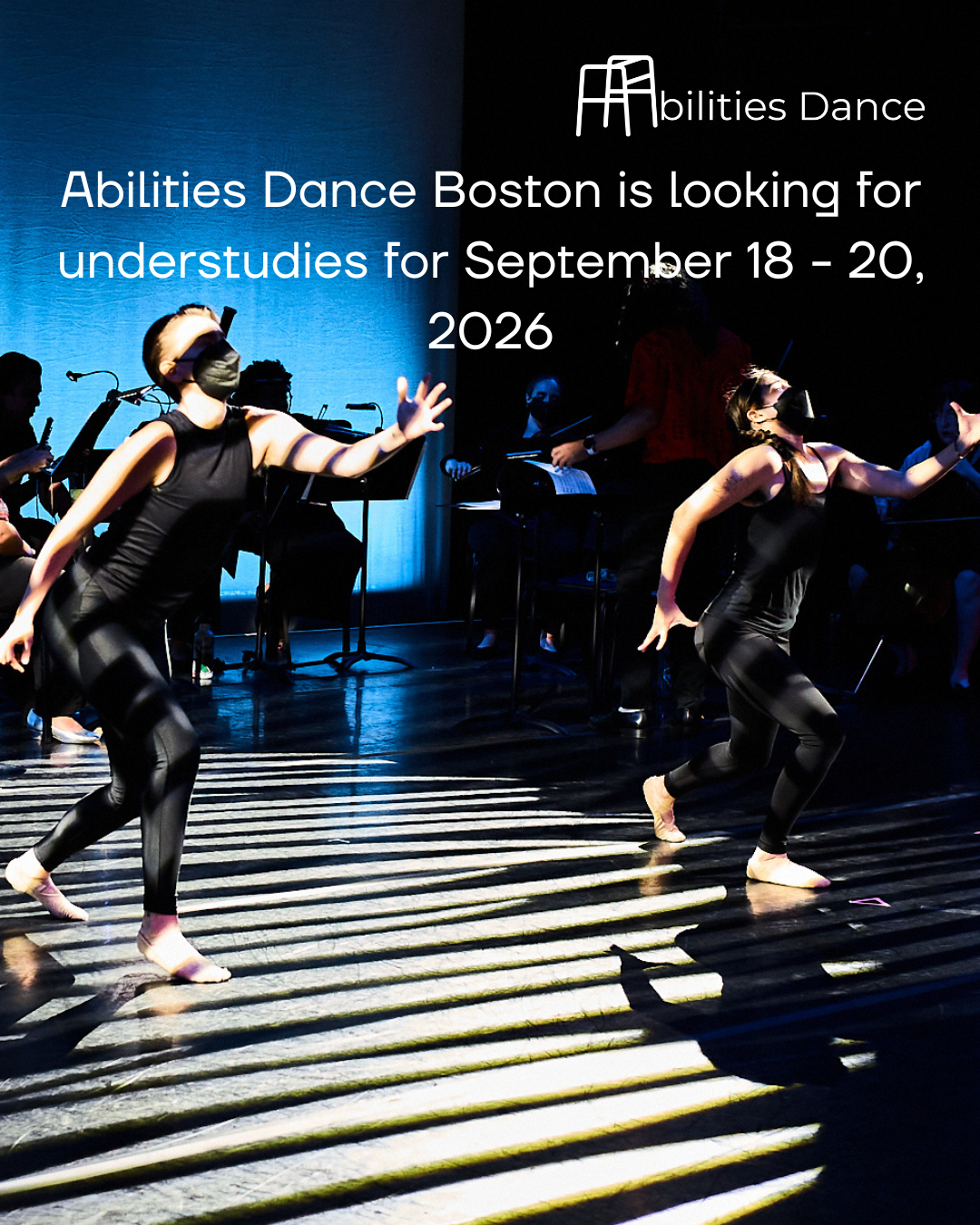 ADB logo and text "Abilities Dance Boston is looking for understudies for September 18 - 20, 2026". Black background with blue light overshadowing musicians. Striped lighting overhead two dancers with one hand reaching out in black outfits and masks