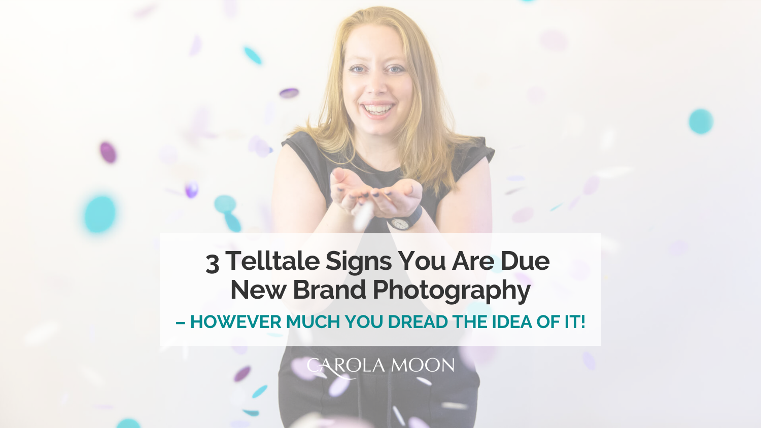 3 Telltale Signs You Are Due New Brand Photography – however much you dread the idea of it!