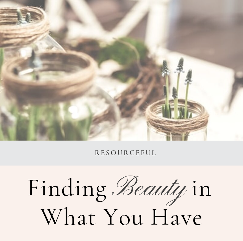 How to See Beauty in What You Already Have (Really)