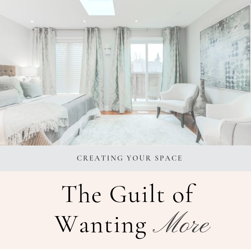 Dealing with the Guilt of Wanting a Nicer Home