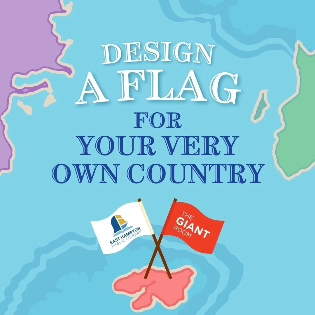 A GIANT World: Design A Flag For Your Very Own Country at East Hampton Public Library