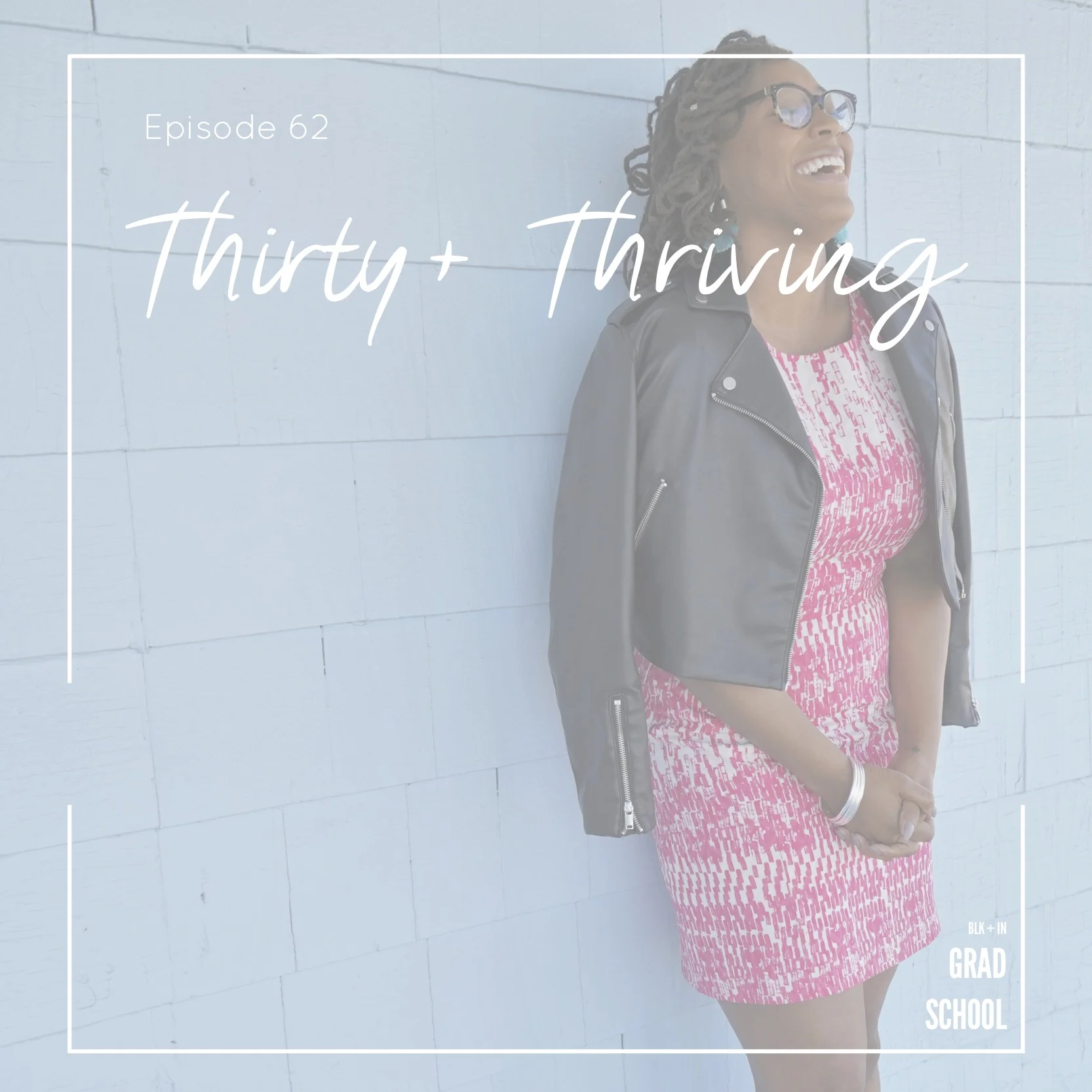 Episode 62: Thirty + Thriving
