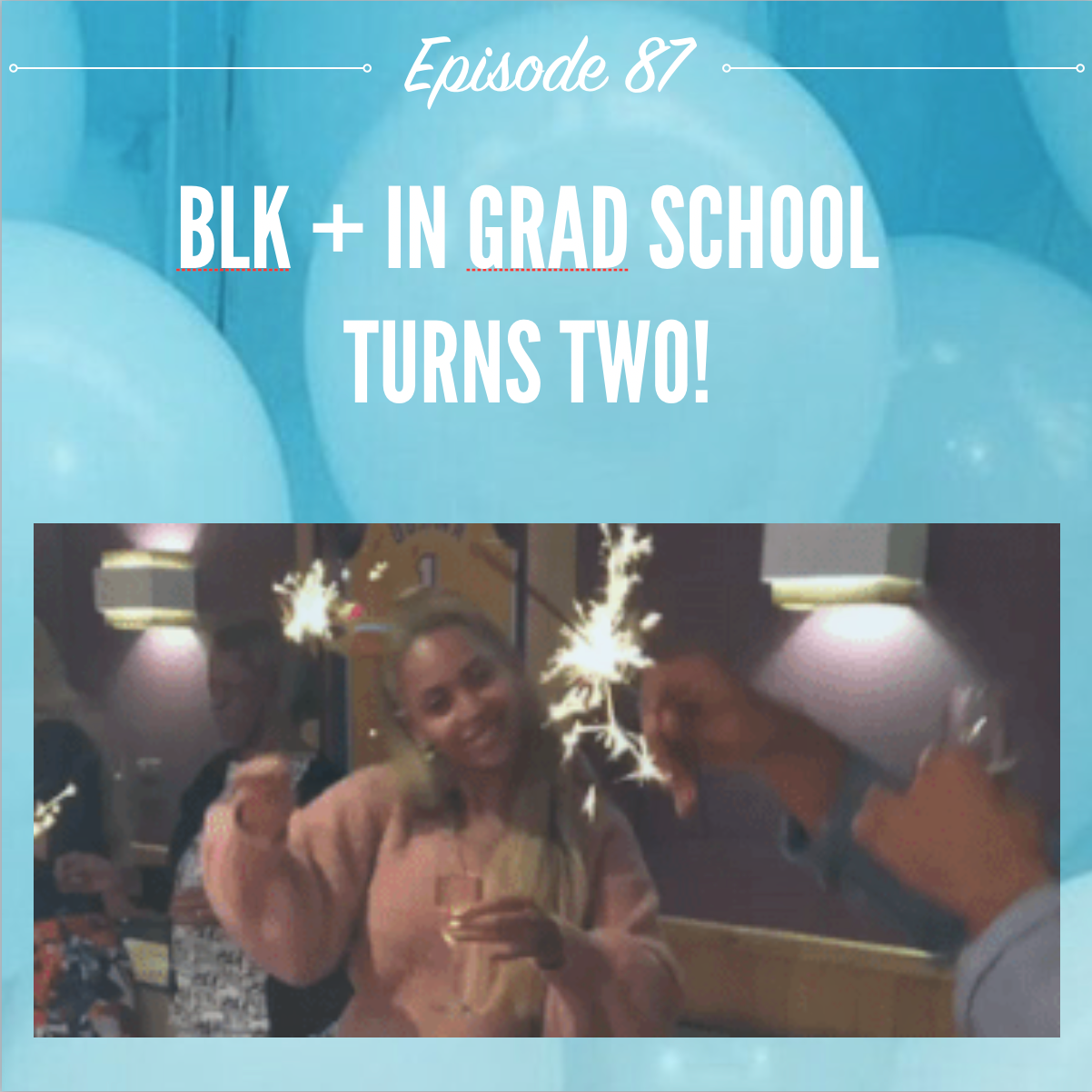 Ep. 87: Blk + In Grad School Turns Two! 