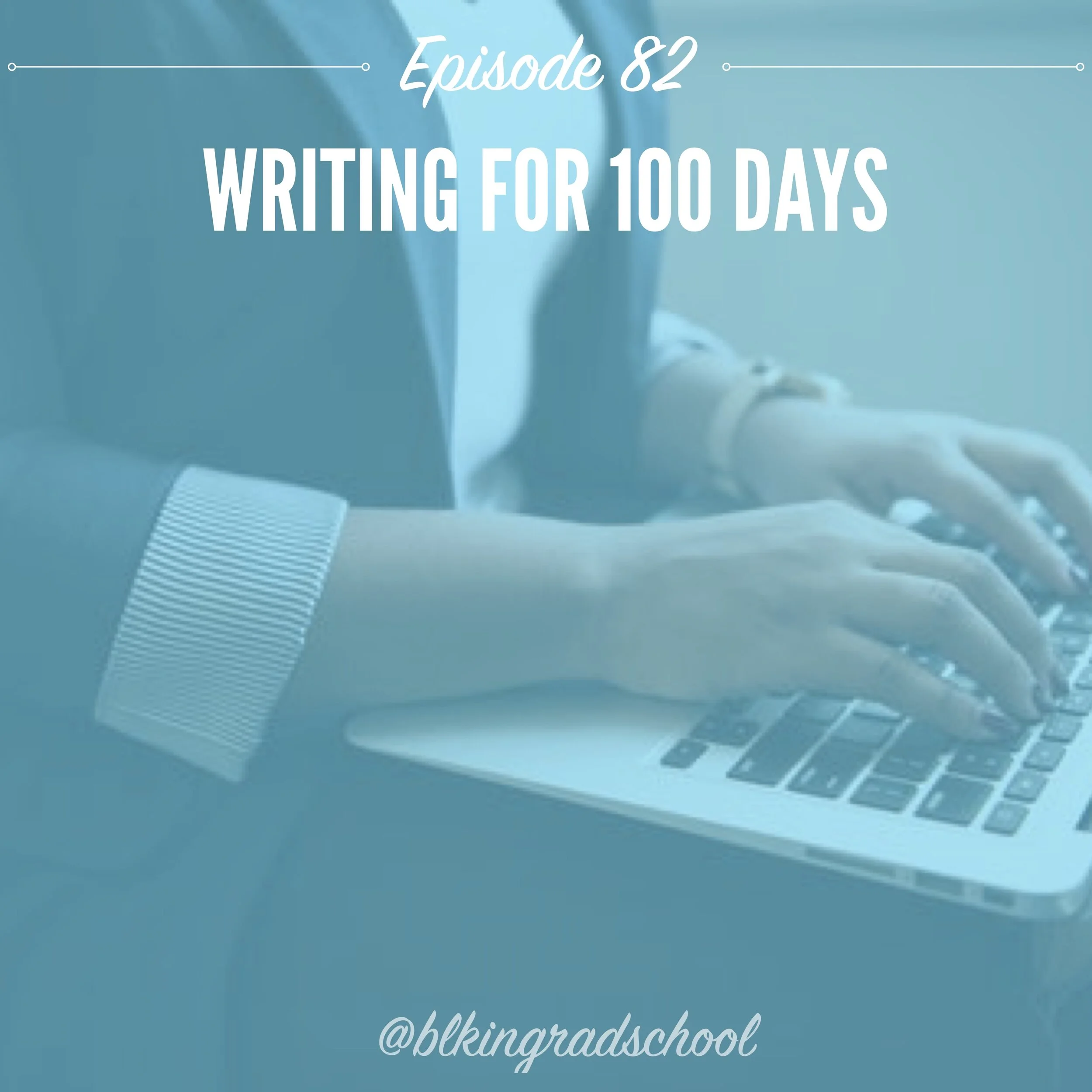 Episode 82: Lessons Learned: Writing for 100 Days