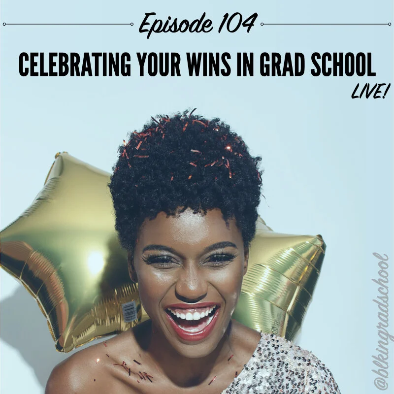 Ep. 104: Celebrating your wins in grad school LIVE