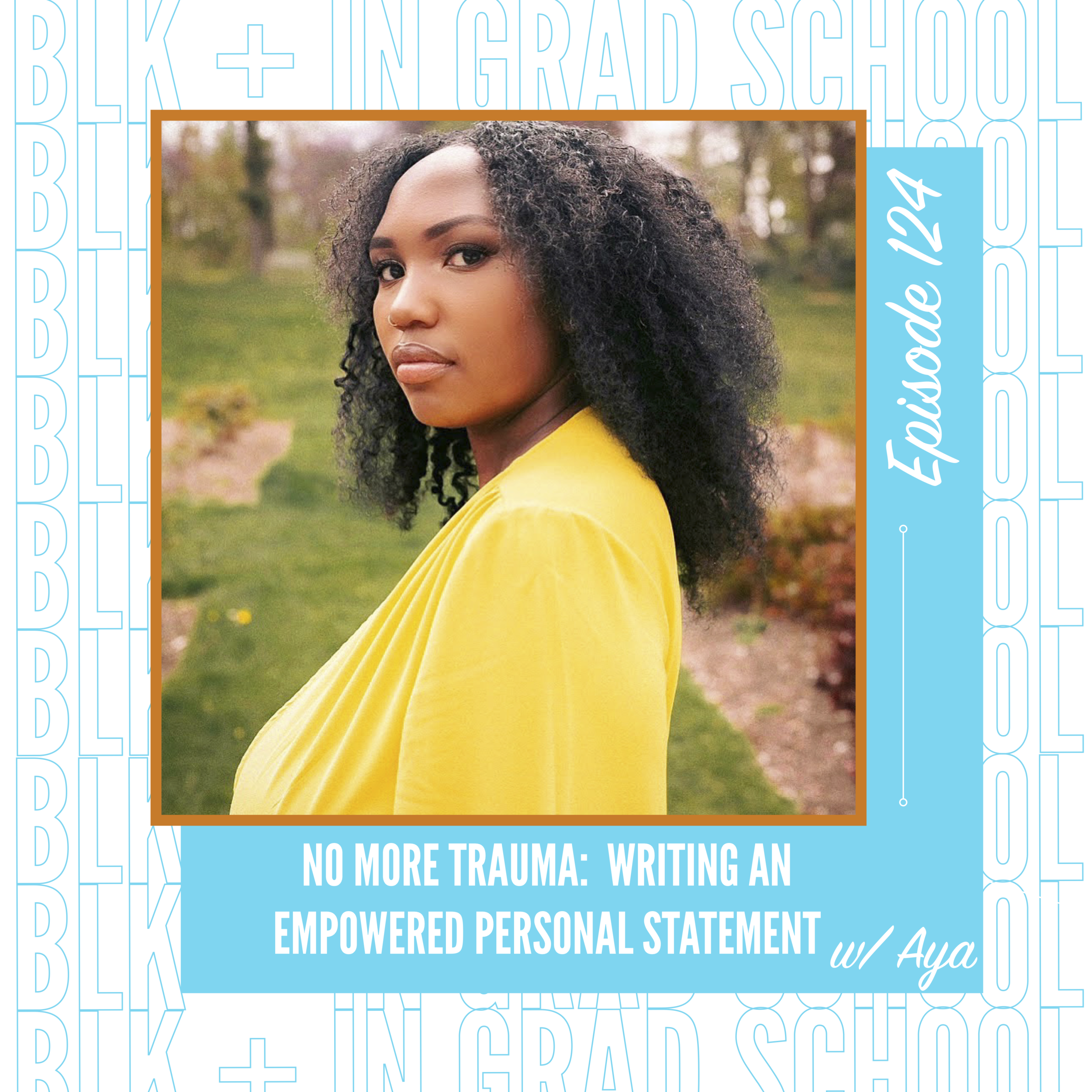 Ep. 124: No More Trauma: Writing An Empowered Personal Statement w/Aya