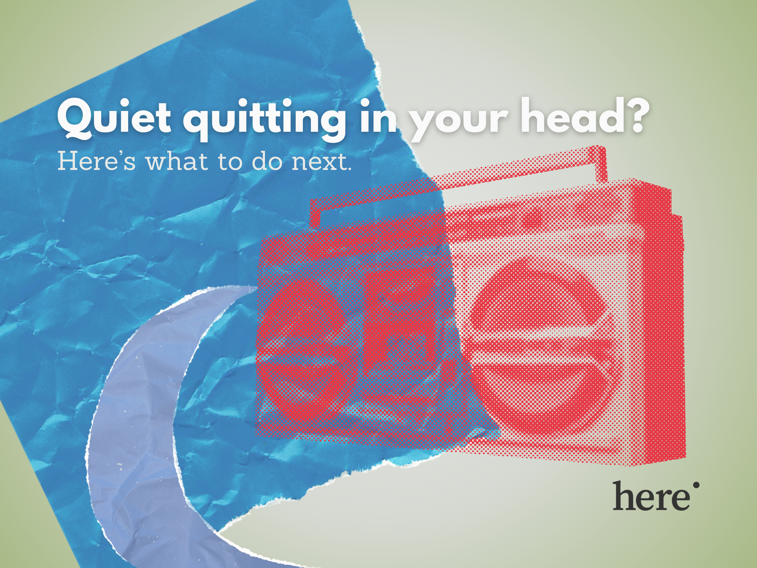 What to Do When You’re ‘Quiet Quitting’ in Your Head