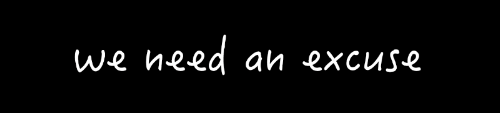 we nedd an excuse.png