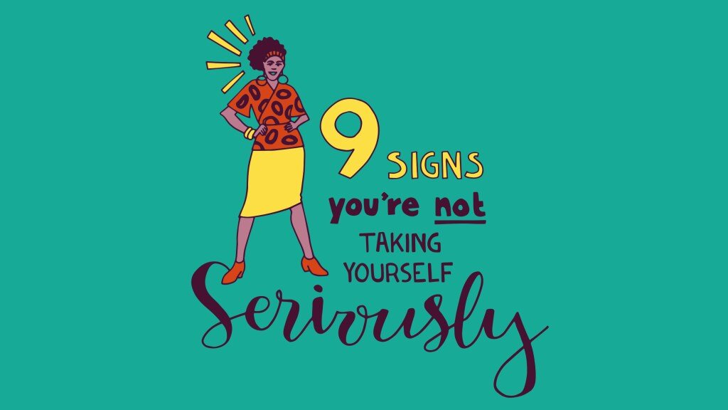 9 signs you're not taking yourself seriously