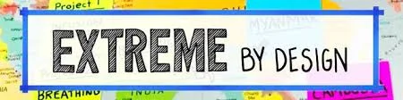 Extreme By Design Documentary & Workshop