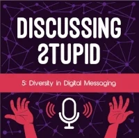 Making Sense of Diversity in Digital Messaging - Discussing Stupid Podcast