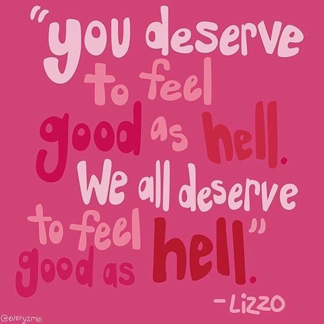 In the wise words of Ms. Lizzo, we all deserve to feel good as hell. Not only is this a great song, but her message is on point. &ldquo;Feeling good&rdquo; is a great indicator that we&rsquo;re in the right path. It&rsquo;s when we don&rsquo;t feel s