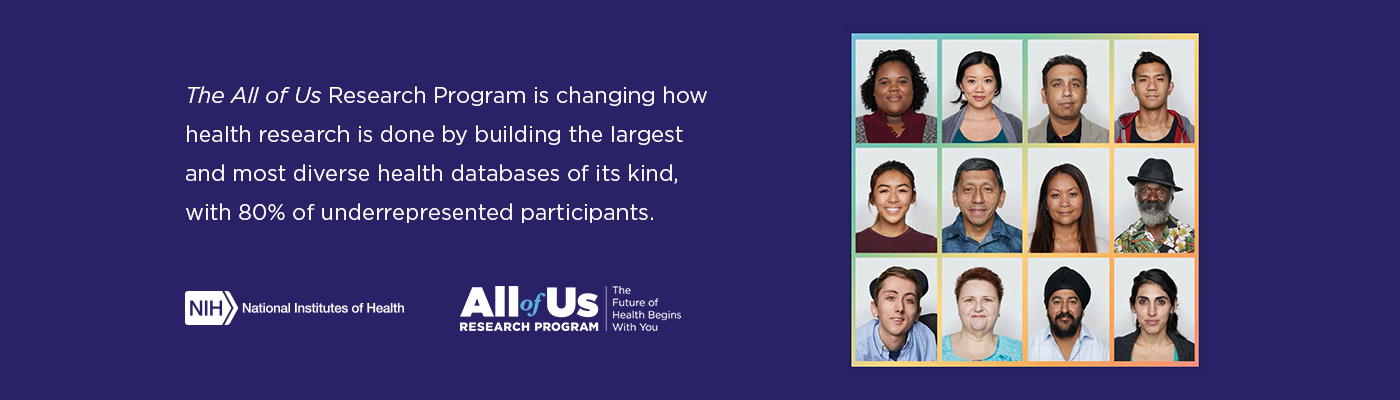 The All of Us Research Program is changing how health research is done by building the largest and most diverse health databases of its kind, with 80% of underrepresented participants.