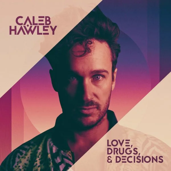 Caleb Hawley-Love, Drugs & Decisions Released!!