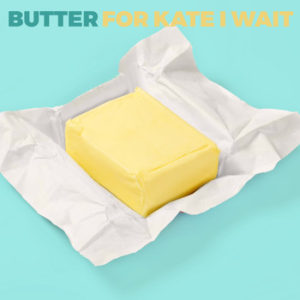 Butter - For Kate I Wait