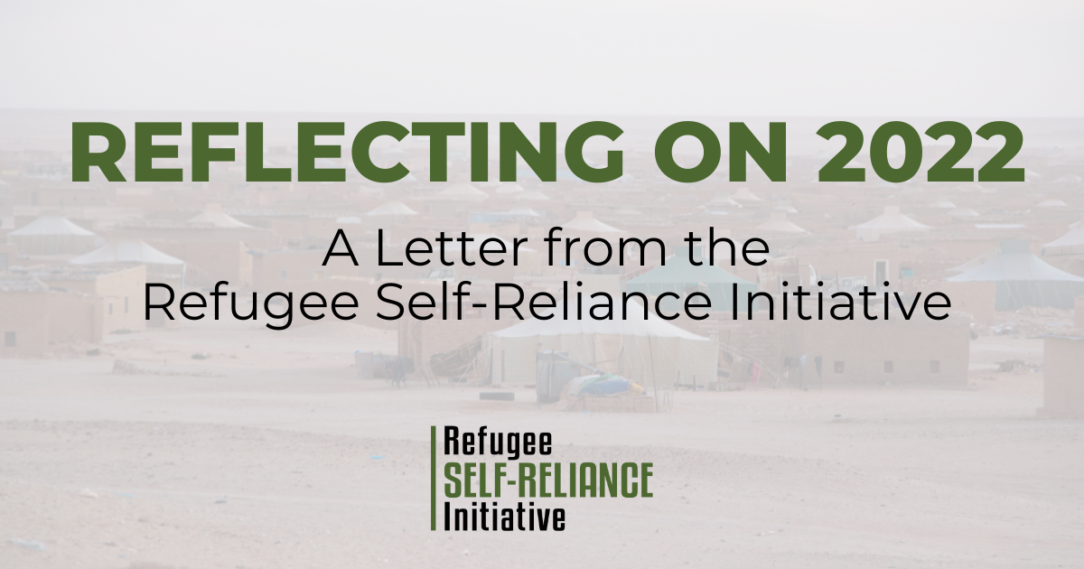 Reflecting on 2022: A Letter from the Refugee Self-Reliance Initiative