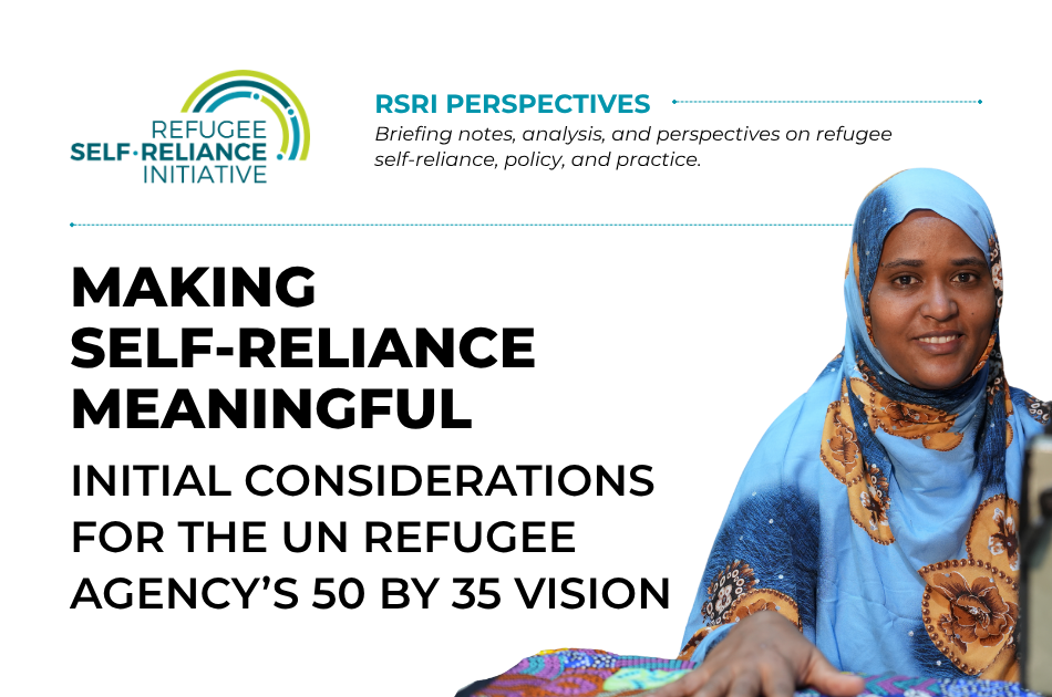 Making Self-Reliance Meaningful: Initial Considerations for the UN Refugee Agency’s 50 by 35 Vision