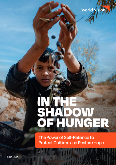 World Vision report "In The Shadow of Hunger: The Power of Self-Reliance to Protect Children and Restore Hope"
