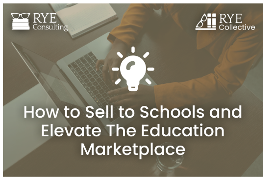 How To Sell To Schools And Elevate The Education Marketplace
